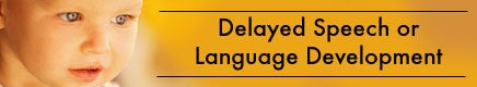 Delayed Speech or Language Development