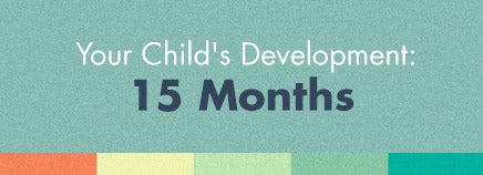 Your Child's Development: 15 Months