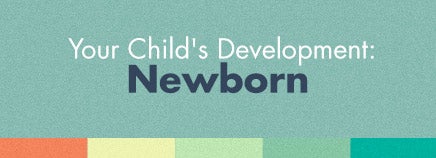 Your Child's Development: Newborn