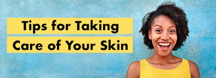 Tips for Taking Care of Your Skin