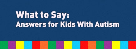 What to Say: Answers for Kids With Autism