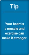 Tip your heart is a muscle and exercise can make it stronger
