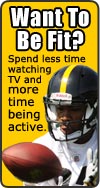 Want To Be Fit? Spend less time watching TV and more time being active.