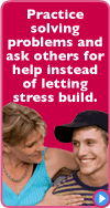 Practice solving problems and ask others for help instead of letting stress build.